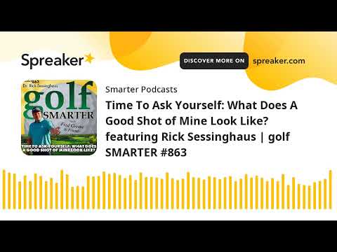 Time To Ask Yourself: What Does A Good Shot of Mine Look Like? featuring Rick Sessinghaus | golf SMA [Video]