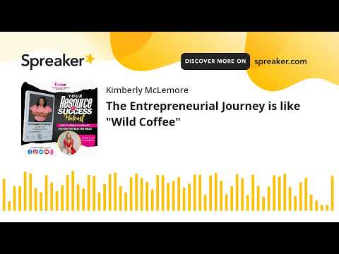 The Entrepreneurial Journey is like “Wild Coffee” [Video]