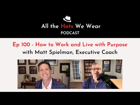Ep 100 How to Work and Live with Passion with Matt Spielman, Executive Coach [Video]