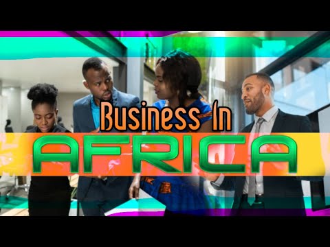 What You Need To Know Before Starting A Business In Africa [Video]