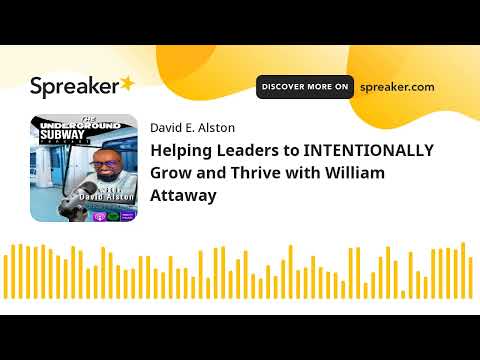 Helping Leaders to INTENTIONALLY Grow and Thrive with William Attaway [Video]
