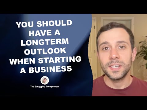You Should Have A Longterm Outlook When Starting A Business [Video]