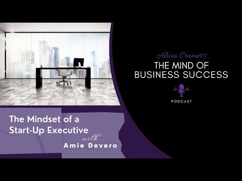 The Mindset of a Start-Up Executive with Amie Devero [Video]