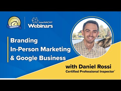 “Branding  In-Person Marketing & Google Business” Webinar with InterNACHI® CPI Daniel Rossi [Video]