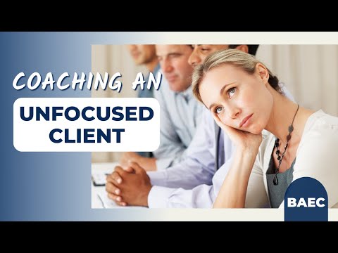 How To Deal With Your Unfocused Coaching Client | Executive Coaching Tips [Video]