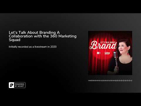 Let’s Talk About Branding A Collaboration with the 360 Marketing Squad [Video]