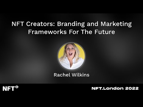 NFT Creators: Branding and Marketing Frameworks For The Future – Rachel Wilkins at NFT.London 2022 [Video]