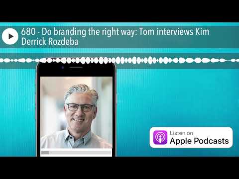 680 – Do branding the right way: Tom interviews Kim Derrick Rozdeba [Video]