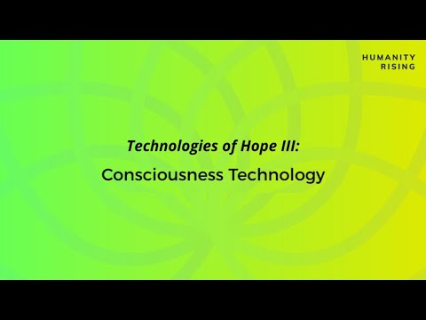 Humanity Rising: Day 598 “Technologies of Hope III: Consciousness Technology” [Video]