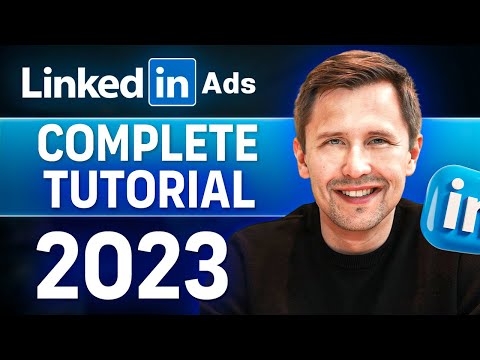 LinkedIn Ads COMPLETE Tutorial (2023) – Everything You Need to Know About LinkedIn Ads [Video]