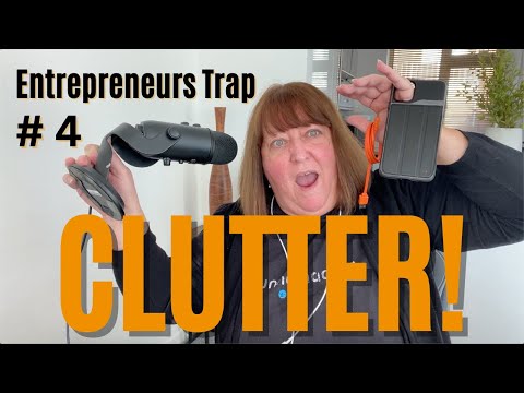 Clutter | Entrepreneurs’ Trap #4 [Video]