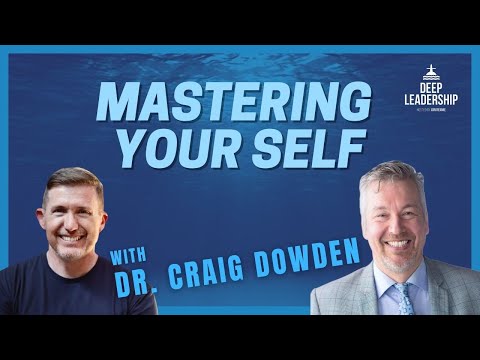 Mastering Your Self with Dr. Craig Dowden [Video]