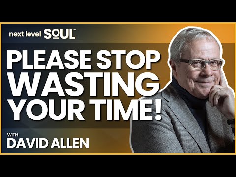 Stop Wasting Your Time – Become a Productivity Master with David Allen | Next Level Soul [Video]
