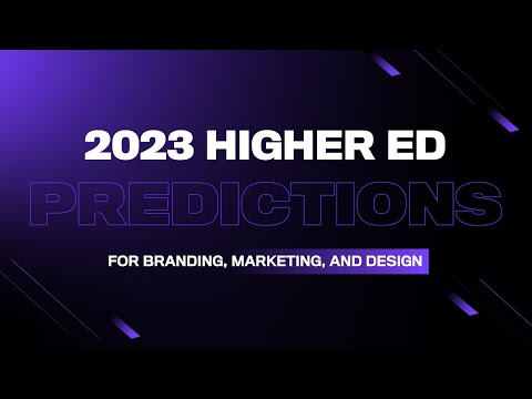 2023 Higher Ed Predictions for Branding, Marketing, and Design [Video]