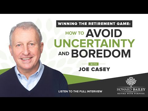 Winning the Retirement Game: How to Avoid Uncertainty and Boredom with Joe Casey [Video]