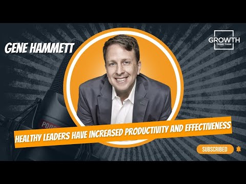 Healthy Leaders Have Increased Productivity and Effectiveness with Gene Hammett [Video]