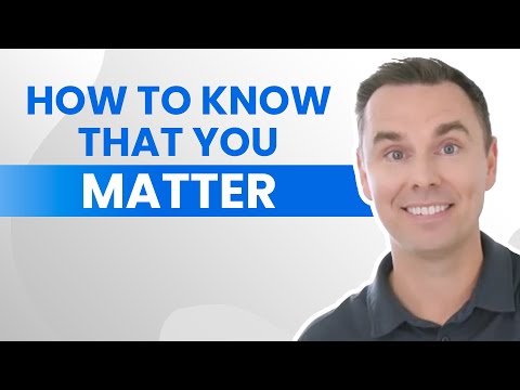 How to Know That You Matter [Video]