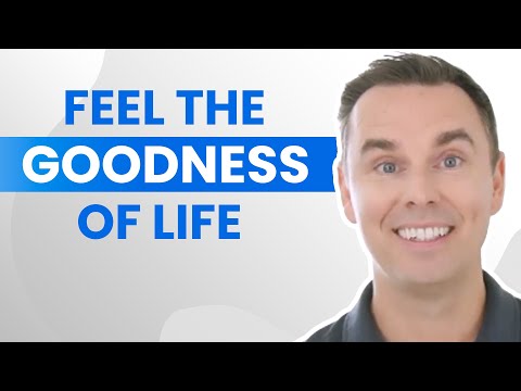 How to Feel The Goodness of Life [Video]
