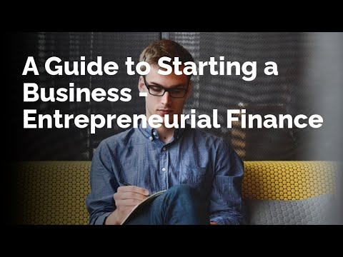 A Comprehensive Guide to Starting a Business – Entrepreneurial Finance [Video]