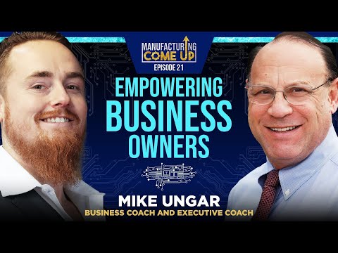 Mike Ungar: Inside the Mind of an Executive and Business Coach | Manufacturing Come Up 21 [Video]