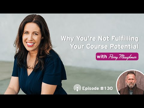 #130: Why You’re Not Fulfilling Your Course Potential with Perry Maughmer |Course Creation Incubator [Video]