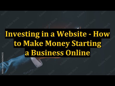 Investing in a Website – How to Make Money Starting a Business Online [Video]