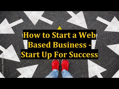 How to Start a Web Based Business – Start Up For Success [Video]