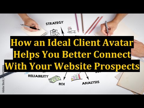 How an Ideal Client Avatar Helps You Better Connect With Your Website Prospects [Video]