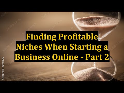 Finding Profitable Niches When Starting a Business Online – Part 2 [Video]