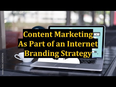 Content Marketing As Part of an Internet Branding Strategy [Video]