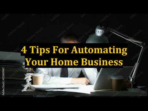 4 Tips For Automating Your Home Business [Video]
