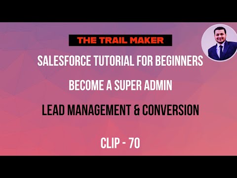 Lead management and conversion in salesforce | Salesforce Tutorials | The Trail Maker | Clip 70 [Video]