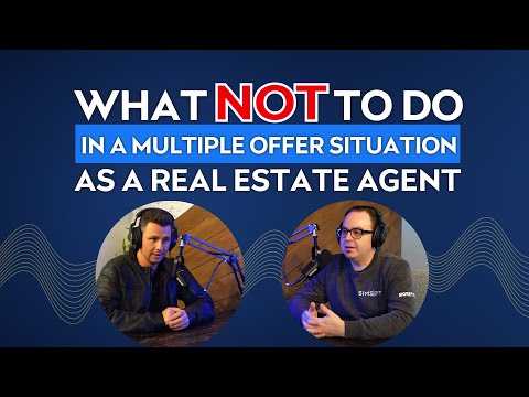Episode 22: What NOT To Do In a Multiple Offer Situation As A Real Estate Agent [Video]