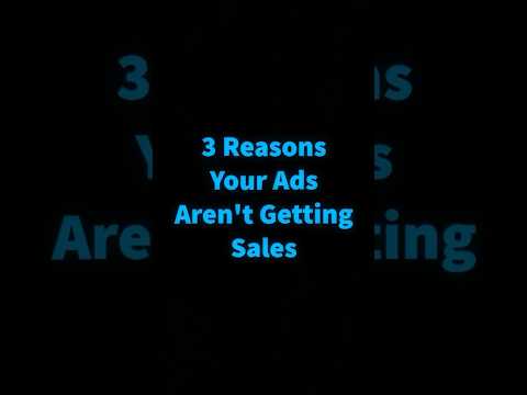 3 Reasons Your Ads Aren’t Getting Sales. [Video]