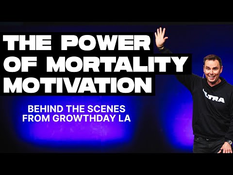 Mortality Motivation (Behind-The-Scenes From GrowthDay LA!) [Video]