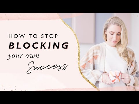 How To Stop Blocking Your Own Success [Video]