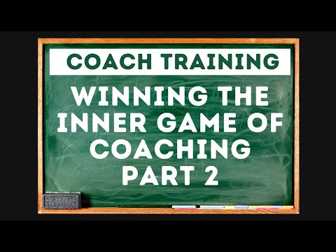 Winning the Inner Game of Coaching – Part 2 [Video]