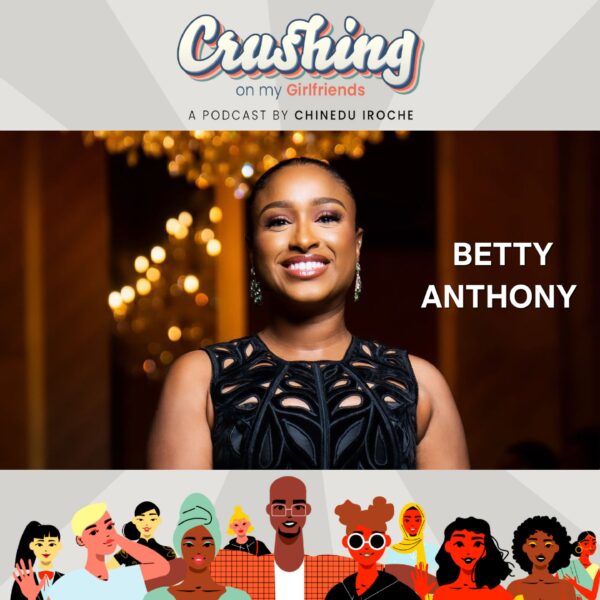 Watch Chinedu Iroche & Betty Anthony on Episode 9 of “Crushing On My Girlfriends” Podcast [Video]