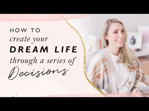 How to create your dream life through a series of decisions [Video]