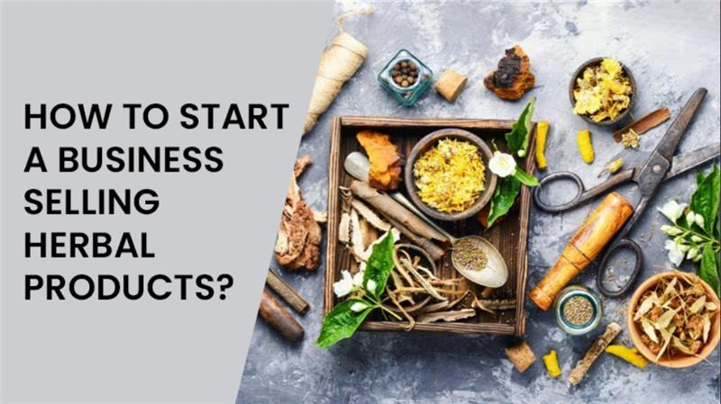 How To Start A Business Selling Herbal Products? [Video]