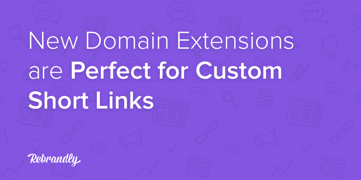 Why New Domain Extensions are Perfect for Custom Links [Video]